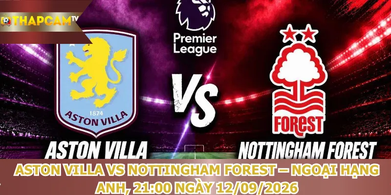 nhan-dinh-bong-da-aston-villa-vs-nottingham-forest